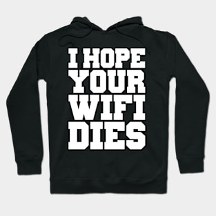 I HOPE YOUR WIFI DIES Hoodie